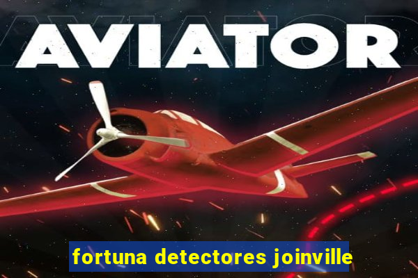 fortuna detectores joinville